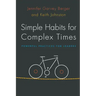 Simple Habits for Complex Times: Powerful Practices for Leaders