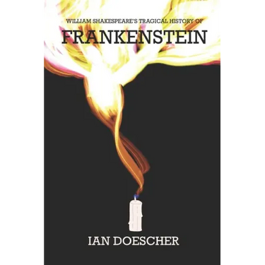 William Shakespeare's Tragical History of Frankenstein