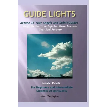 Guide Lights - Attune to Your Angels And Spirit Guides - Begin To Heal Your Life And Move Toward Your Soul Purpose