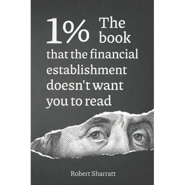 1%. The book that the financial establishment doesn't want you to read.: The first ever behind-the-curtain look at how banks really function, and thei