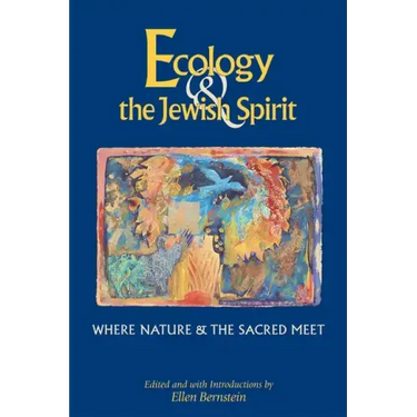 Ecology & the Jewish Spirit: Where Nature & the Sacred Meet
