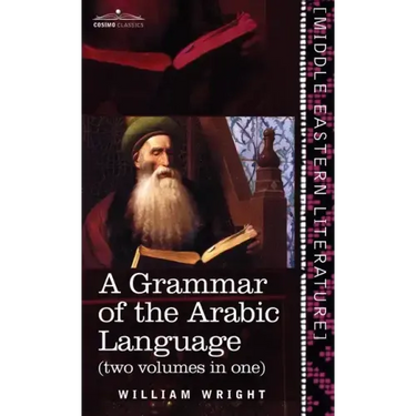 Grammar of the Arabic Language (Two Volumes in One)