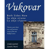 Vukovar Both Sides Now: Twenty years later, war and postwar stories from one Balkan town..