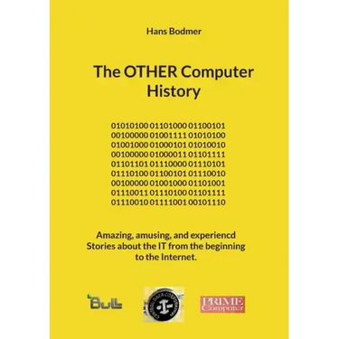 The OTHER Computer History: Amazing, amusing, and experiencd Stories about the IT from the beginning to the Internet.