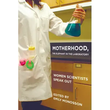 Motherhood, the Elephant in the Laboratory