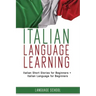 Italian Language Learning: Italian Short Stories for Beginners + Italian Language for Beginners