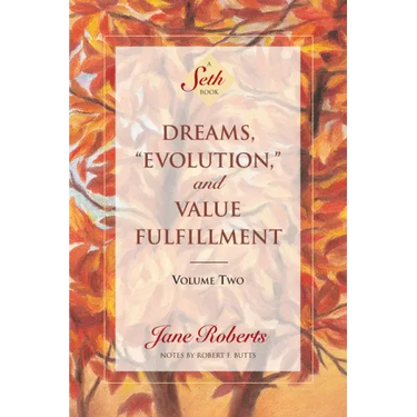 Dreams, Evolution, and Value Fulfillment, Volume Two: A Seth Book