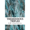 Tremendous Trifles: (G.K. Chesterton Classics Collection)