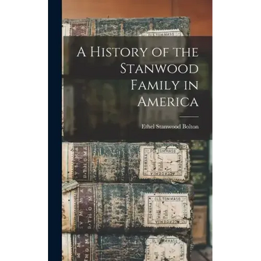 A History of the Stanwood Family in America