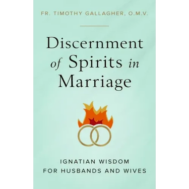 Discernment of Spirits in Marriage: Ignatian Wisdom for Husbands and Wives