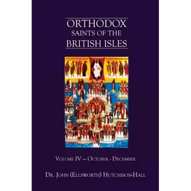 Orthodox Saints of the British Isles: Volume IV - October - December