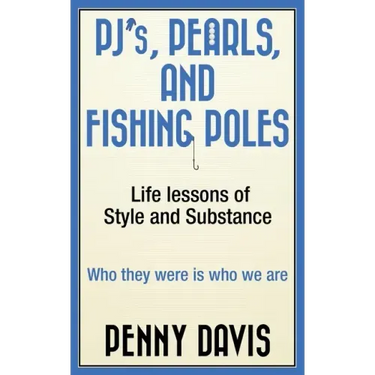 PJ's, Pearls and Fishing Poles: Life Lessons of Style and Substance