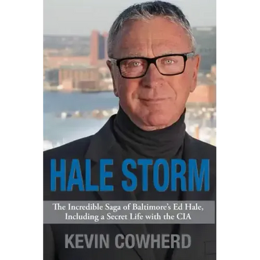 Hale Storm: The Incredible Saga of Baltimore's Ed Hale, Including a Secret Life with the CIA