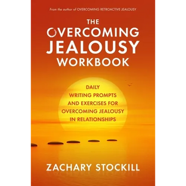 The Overcoming Jealousy Workbook: Daily Writing Prompts and Exercises for Overcoming Jealousy in Relationships