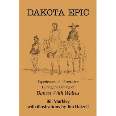 Dakota Epic: Experiences of a Reenactor During the Filming of Dances with Wolves