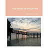 The House On Prayer Hill