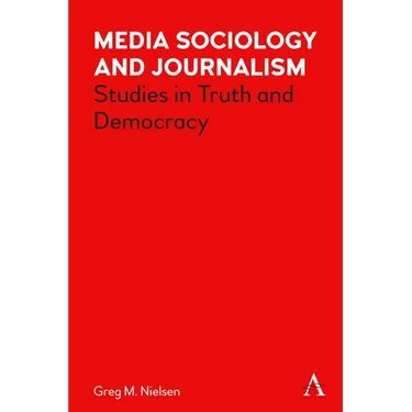 Media Sociology and Journalism: Studies in Truth and Democracy
