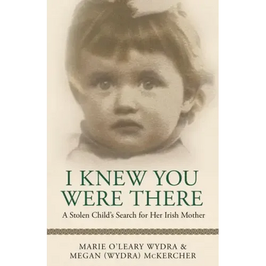I Knew You Were There: A Stolen Child's Search for Her Irish Mother
