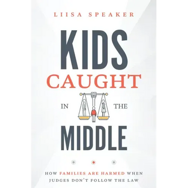 Kids Caught in the Middle: How Families Are Harmed When Judges Don't Follow the Law