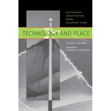 Technology and Place: Sustainable Architecture and the Blueprint Farm