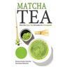 Matcha Tea: How this Super-Tea will make you Unstoppable
