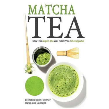 Matcha Tea: How this Super-Tea will make you Unstoppable