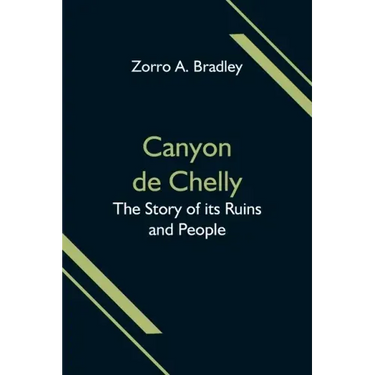 Canyon de Chelly; The Story of its Ruins and People