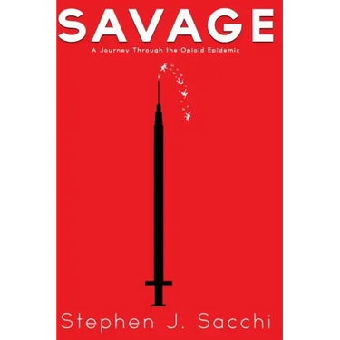 Savage: A Journey Through the Opioid Epidemic