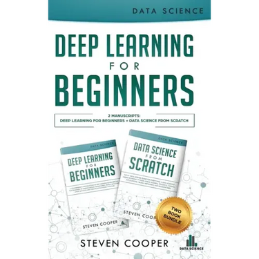 Deep Learning For Beginners: 2 Manuscripts: Deep Learning For Beginners And Data Science From Scratch