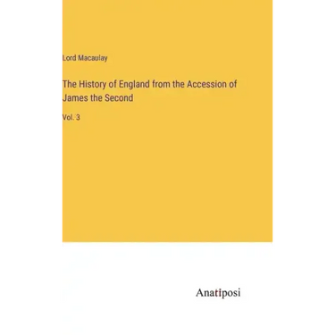 The History of England from the Accession of James the Second: Vol. 3