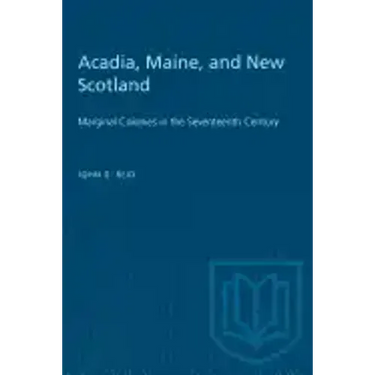 Acadia, Maine, and New Scotland: Marginal Colonies in the Seventeenth Century