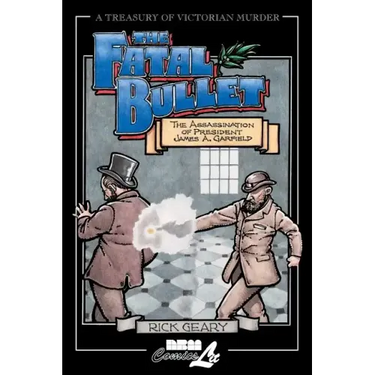 The Fatal Bullet: The Assassination of President James A. Garfield