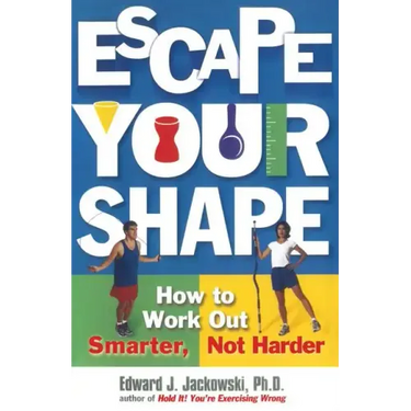 Escape Your Shape: How to Work Out Smarter, Not Harder