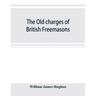 The old charges of British Freemasons