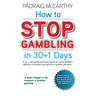 How to stop gambling in 30+1 days.: A 30+ 1 day gambling recovery guide for use by gamblers, addiction counsellors and partners of problem gamblers.