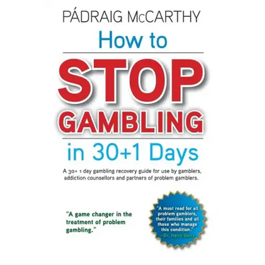 How to stop gambling in 30+1 days.: A 30+ 1 day gambling recovery guide for use by gamblers, addiction counsellors and partners of problem gamblers.
