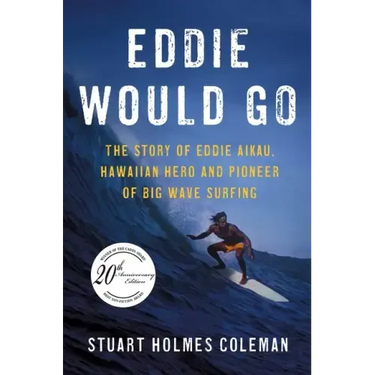 Eddie Would Go: The Story of Eddie Aikau, Hawaiian Hero and Pioneer of Big Wave Surfing
