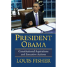 President Obama: Constitutional Aspirations and Executive Actions