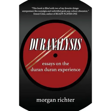 Duranalysis: Essays on the Duran Duran Experience
