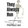 They Always Run: 6 short gruesome horror stories