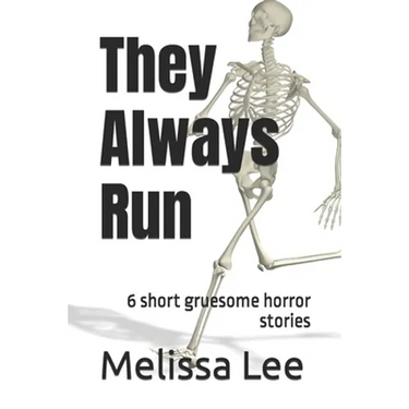 They Always Run: 6 short gruesome horror stories