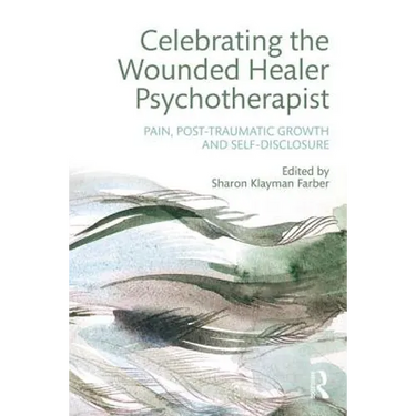 Celebrating the Wounded Healer Psychotherapist: Pain, Post-Traumatic Growth and Self-Disclosure