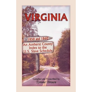 Virginia 1850 and 1860, an Amherst County Index to the U.S. Slave Schedule