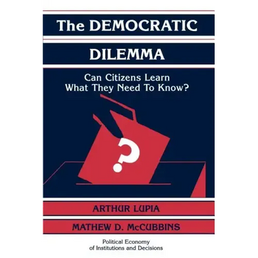 The Democratic Dilemma: Can Citizens Learn What They Need to Know?