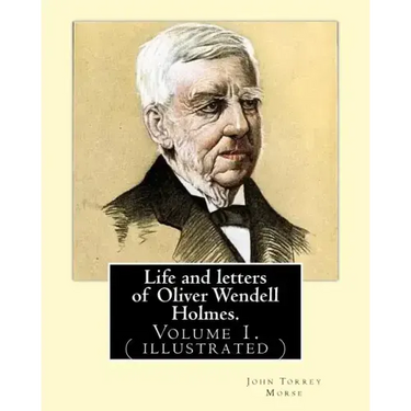 Life and letters of Oliver Wendell Holmes. By: John T. Morse (1840-1937) was an American historian and biographer.: Volume 1.( illustrated).Oliver Wen