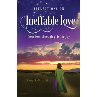 Reflections on Ineffable Love: from loss through grief to joy