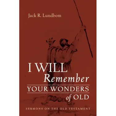 I Will Remember Your Wonders of Old: Sermons on the Old Testament