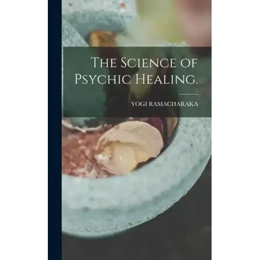The Science of Psychic Healing.