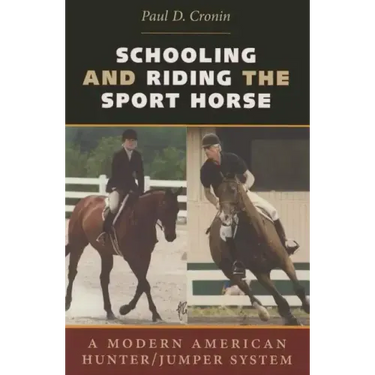Schooling and Riding the Sport Horse: A Modern American Hunter/Jumper System