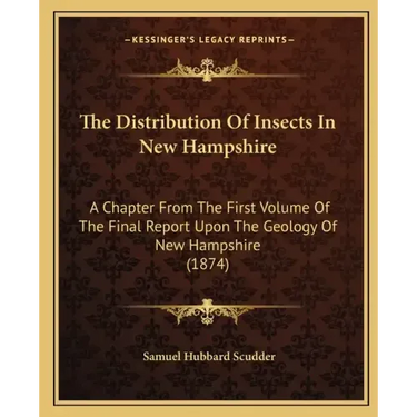 The Distribution Of Insects In New Hampshire: A Chapter From The First Volume Of The Final Report Upon The Geology Of New Hampshire (1874)